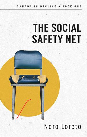 The Social Safety Net: Canada in Decline Book I by Nora Loreto