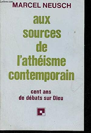 The Sources of Modern Atheism: One Hundred Years of Debate Over God by Marcel Neusch