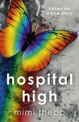 Hospital High: Based on a True Story by Mimi Thebo