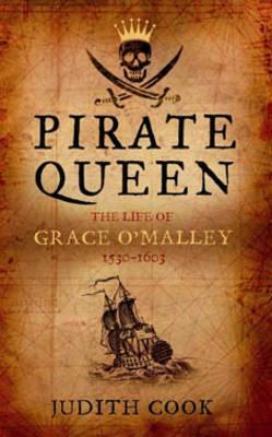 Pirate Queen: The Life of Grace O'Malley, 1530-1603 by Judith Cook