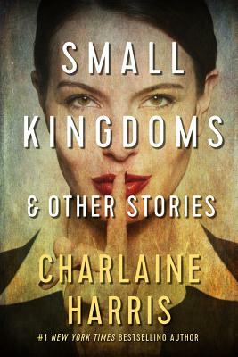 Small Kingdoms and Other Stories by Charlaine Harris