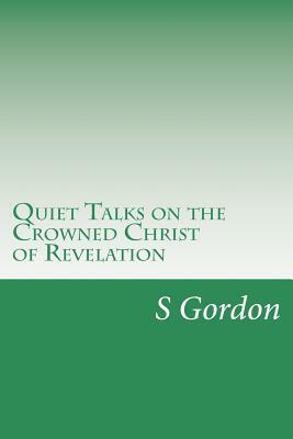 Quiet Talks on the Crowned Christ of Revelation by S. D. Gordon