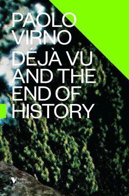 Deja Vu and the End of History by Paolo Virno