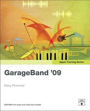 Apple Training Series: GarageBand 09 [With DVD ROM] by Mary Plummer