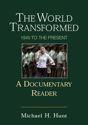 The World Transformed: 1945 to the Present: A Documentary Reader by Michael H. Hunt