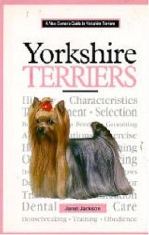 A New Owner's Guide to Yorkshire Terriers by Janet Jackson
