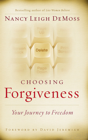 Choosing Forgiveness: Your Journey to Freedom by Nancy Leigh DeMoss