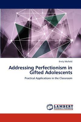 Addressing Perfectionism in Gifted Adolescents by Emily Mofield