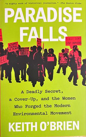 Paradise Falls: A Deadly Secret, a Cover-Up, and the Women Who Forged the Modern Environmental Movement by Keith O'Brien