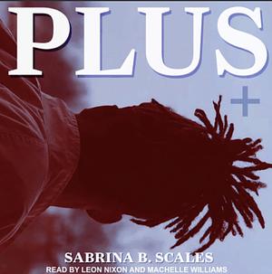 Plus by Sabrina B. Scales