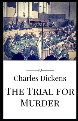 The Trial for Murder Illustrated by Charles Dickens