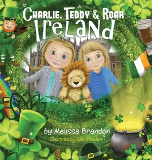 Charlie, Teddy and Roar: Ireland by Melissa Brandon