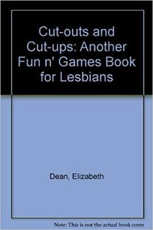 Cut-outs and Cut-ups: A Lesbian Activity Book by Elizabeth Dean, Andrea Curran, Linda Wells