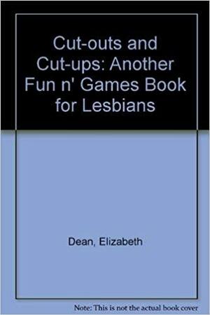 Cut-outs and Cut-ups: A Lesbian Activity Book by Elizabeth Dean, Andrea Curran, Linda Wells
