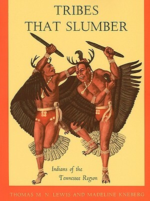 Tribes That Slumber: Indians of the Tennessee Region by Madeline Kneberg, Thomas M. N. Lewis