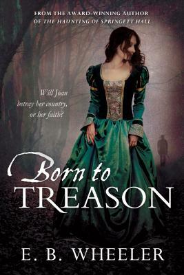 Born to Treason by E. B. Wheeler