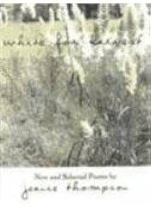 White for Harvest: New and Selected Poems by Jeanie Thompson
