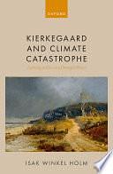 Kierkegaard and Climate Catastrophe: Learning to Live on a Damaged Planet by Isak Winkel Holm