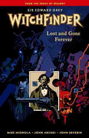 Sir Edward Grey, Witchfinder, Vol. 2: Lost and Gone Forever by John Severin, John Arcudi, Mike Mignola