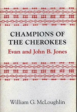 Champions of the Cherokees: Evan and John B. Jones by William Gerald McLoughlin