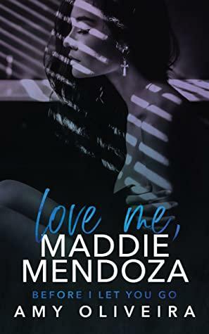 Love Me, Maddie Mendoza by Amy Oliveira
