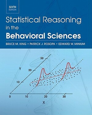 Statistical Reasoning in the Behavioral Sciences by Edward W. Minium, Patrick J. Rosopa, Bruce M. King