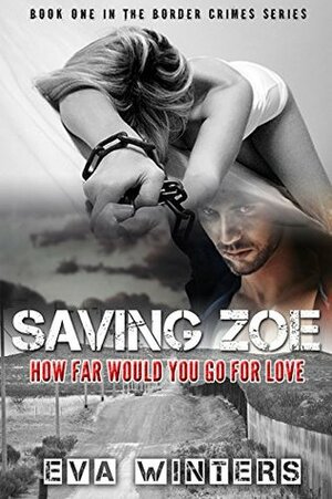 Saving Zoe: How Far Would You Go For Love by Eva Winters