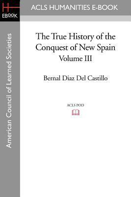 The True History of the Conquest of New Spain, Volume 3 by Bernal Díaz del Castillo