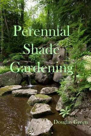 Shade Gardening by Douglas Green