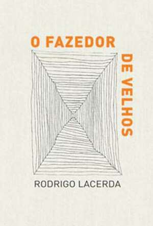 O Fazedor de Velhos by Rodrigo Lacerda