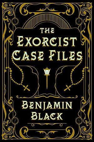 The Exorcist Case Files by Benjamin Black