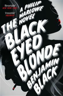 The Black Eyed Blonde: A Philip Marlowe Novel by Benjamin Black