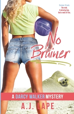 No Brainer: Book 2 of the Darcy Walker Series by A. J. Lape