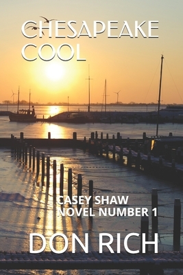 Chesapeake Cool: A Casey Shaw Novel by Don Rich