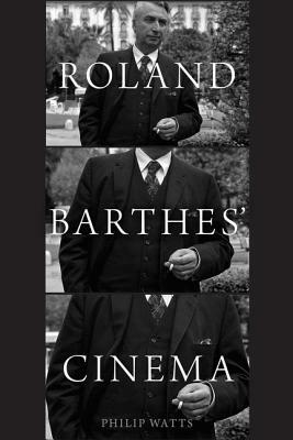 Roland Barthes' Cinema by Philip Watts