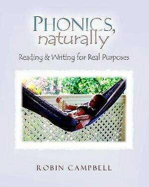 Phonics, Naturally: Reading and Writing for Real Purposes by Robin Campbell