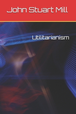 Utilitarianism by John Stuart Mill