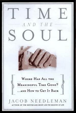 Time and the Soul: Where Has All the Meaningful Time Gone -- and Can We Get It Back? by John Cleese, Jacob Needleman