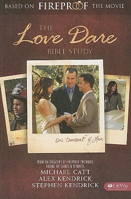 The Love Dare Bible Study by Alex Kendrick, Stephen Kendrick, Michael Catt