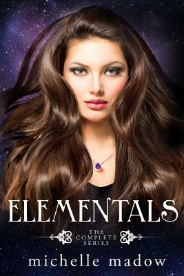 Elementals: The Complete Series by Michelle Madow