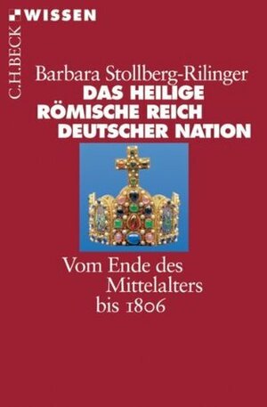 Das Heilige Römische Reich Deutscher Nation: Vom Ende des Mittelalters bis 1806 by Barbara Stollberg-Rilinger