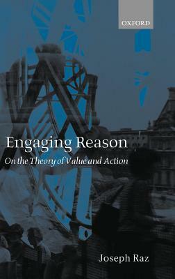 Engaging Reason: On the Theory of Value and Action by Joseph Raz