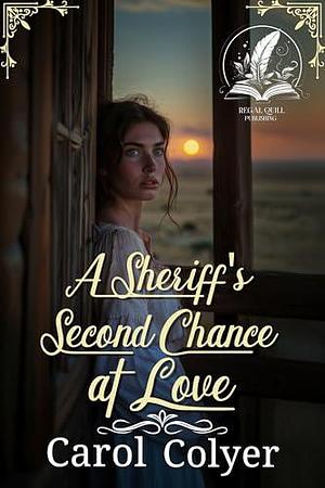 A Sheriff's Second Chance at Love: A Historical Western Romance Novel by Carol Colyer, Carol Colyer