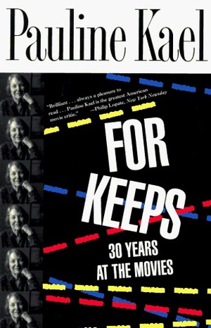 For Keeps: 30 Years at the Movies by Pauline Kael