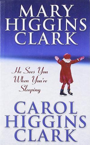 He Sees You When You're Sleeping by Carol Higgins Clark, Mary Higgins Clark