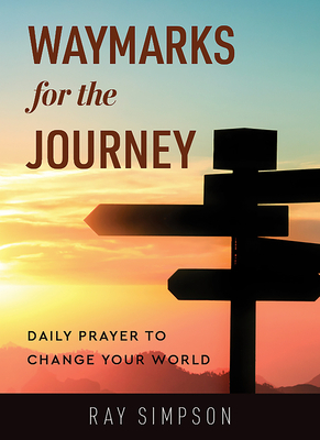 Waymarks for the Journey: Daily prayer to change your world by Ray Simpson