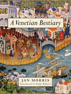 A Venetian Bestiary by Jan Morris