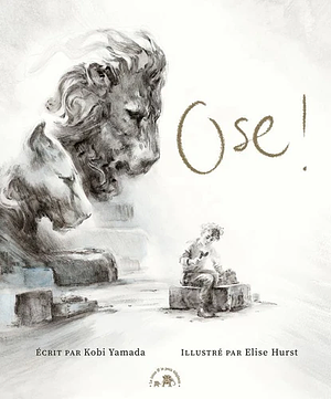 Ose ! by Kobi Yamada, Elise Hurst