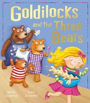 Goldilocks and the Three Bears by Kate Daubney, Mara Alperin