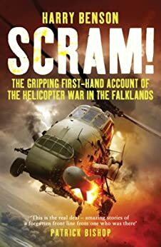 Scram!: The Gripping First-hand Account of the Helicopter War in the Falklands by Harry Benson